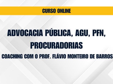Advocacia Pública, AGU, PFN, Procuradorias: Coaching com o Prof. Flávio Monteiro de Barros