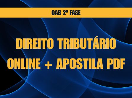 2ª FASE OAB DIREITO TRIBUTÁRIO: ONLINE COM MATERIAL DE APOIO EM PDF