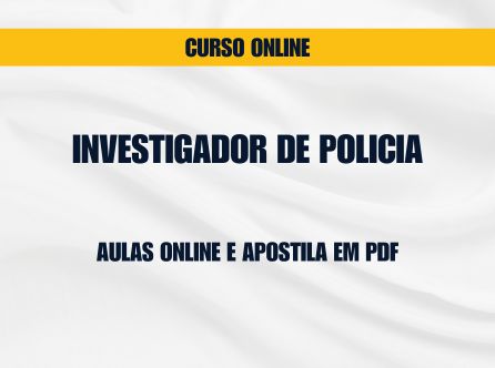 INVESTIGADOR DE POLICIA: AULAS ONLINE E APOSTILA EM PDF