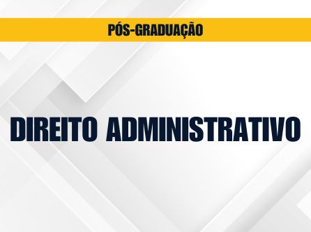 PÓS-GRADUAÇÃO LATO SENSU EM DIREITO ADMINISTRATIVO