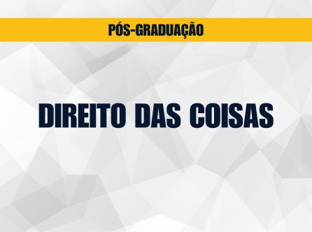 PÓS-GRADUAÇÃO LATO SENSU EM DIREITO DAS COISAS