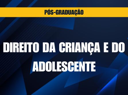 PÓS-GRADUAÇÃO LATO SENSU EM DIREITO DA CRIANÇA E DO ADOLESCENTE