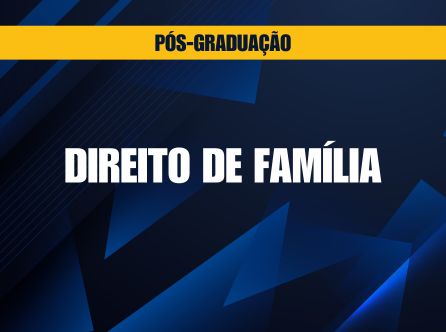 PÓS-GRADUAÇÃO LATO SENSU EM DIREITO DE FAMÍLIA E DAS SUCESSÕES