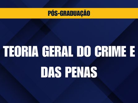 PÓS-GRADUAÇÃO LATO SENSU EM TEORIA GERAL DO CRIME E DAS PENAS
