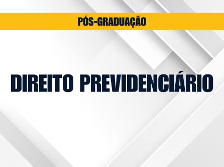PÓS-GRADUAÇÃO LATO SENSU EM DIREITO PREVIDENCIÁRIO