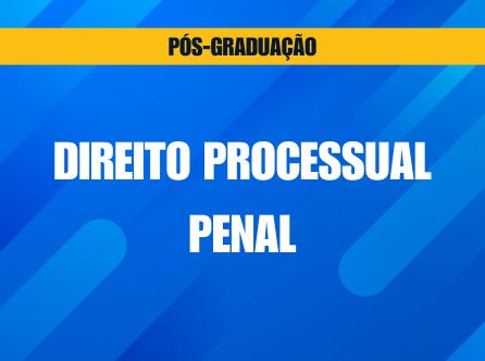 PÓS-GRADUAÇÃO LATO SENSU EM DIREITO PROCESSUAL PENAL