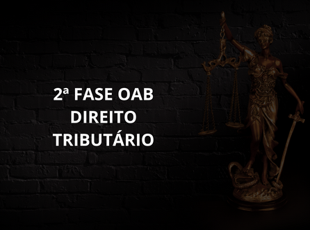 2ª FASE OAB DIREITO TRIBUTÁRIO