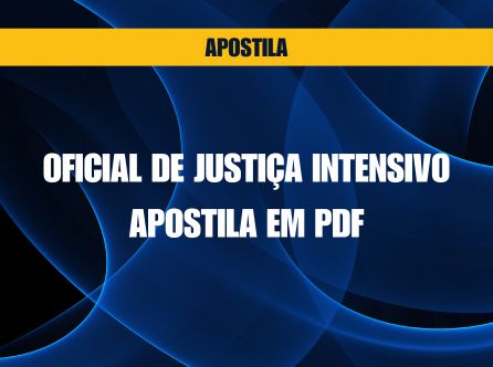 OFICIAL DE JUSTIÇA: INTENSIVO - APOSTILA EM PDF