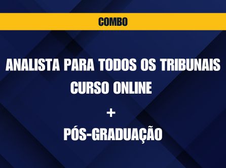 COMBO - ANALISTA PARA TODOS OS TRIBUNAIS CURSO ONLINE + PÓS-GRADUAÇÃO