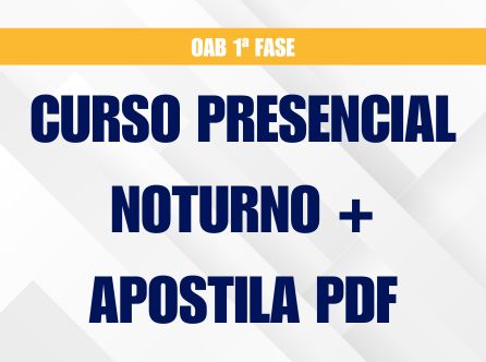 1ª Fase do 46º Exame da OAB - Curso Presencial Noturno - Com Apostila em PDF