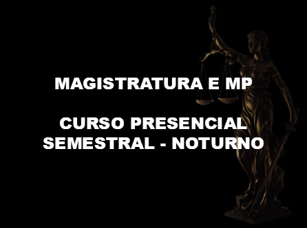 Magistratura, MP e ENAM - Curso Presencial - Noturno - Semestral