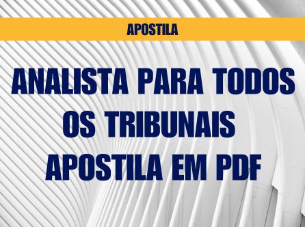 ANALISTA PARA TODOS OS TRIBUNAIS: APOSTILA EM PDF