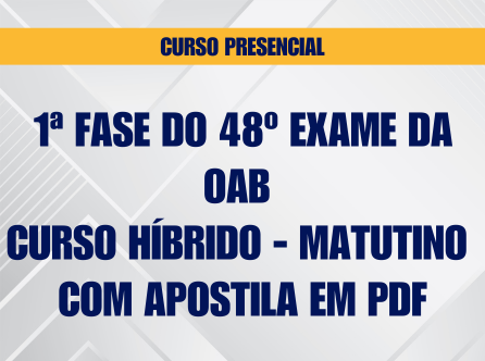 1ª Fase do 48º Exame da OAB - Curso Híbrido - Matutino - Com Apostila em PDF